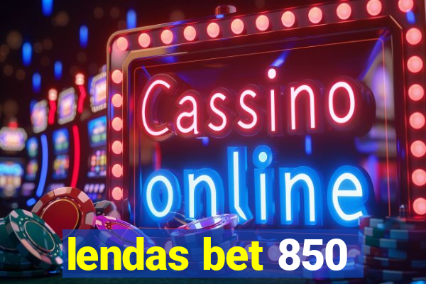 lendas bet 850